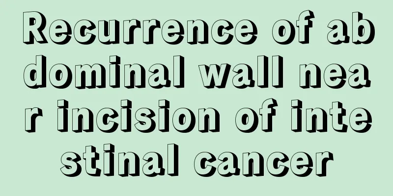 Recurrence of abdominal wall near incision of intestinal cancer