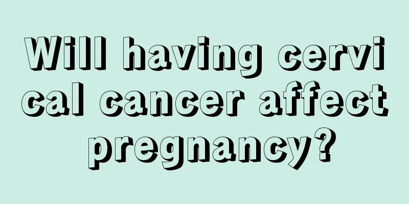Will having cervical cancer affect pregnancy?