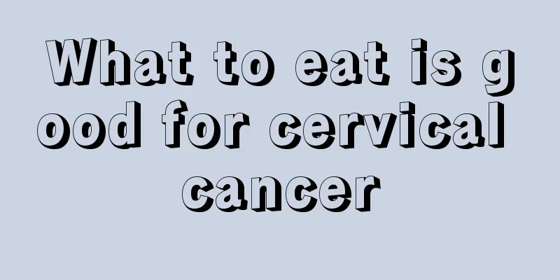 What to eat is good for cervical cancer
