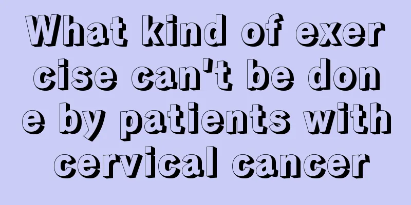 What kind of exercise can't be done by patients with cervical cancer