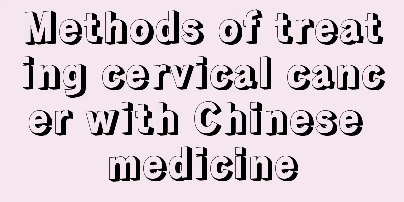 Methods of treating cervical cancer with Chinese medicine