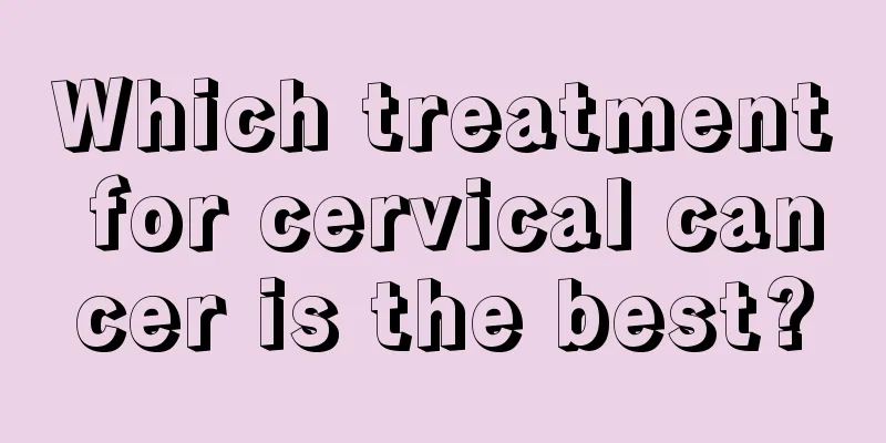 Which treatment for cervical cancer is the best?