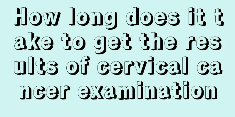 How long does it take to get the results of cervical cancer examination