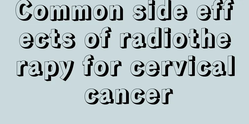 Common side effects of radiotherapy for cervical cancer