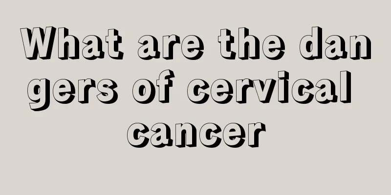 What are the dangers of cervical cancer