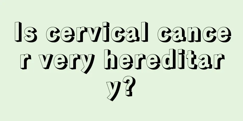 Is cervical cancer very hereditary?