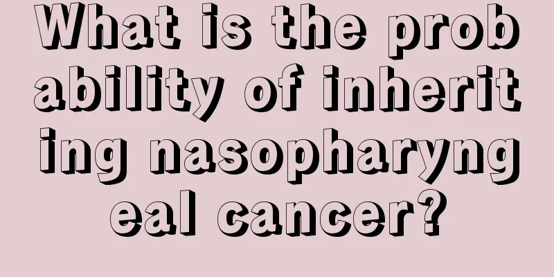 What is the probability of inheriting nasopharyngeal cancer?