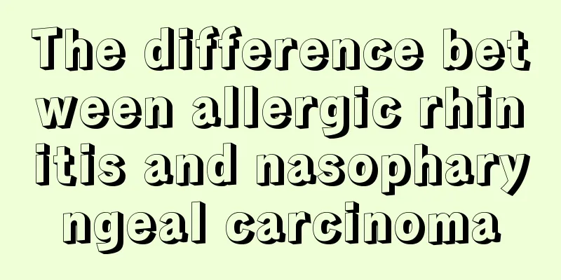 The difference between allergic rhinitis and nasopharyngeal carcinoma
