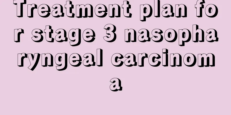 Treatment plan for stage 3 nasopharyngeal carcinoma