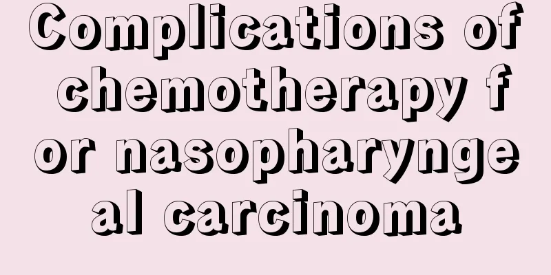 Complications of chemotherapy for nasopharyngeal carcinoma