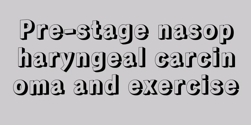 Pre-stage nasopharyngeal carcinoma and exercise