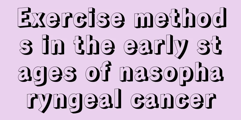 Exercise methods in the early stages of nasopharyngeal cancer