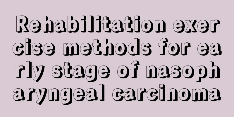 Rehabilitation exercise methods for early stage of nasopharyngeal carcinoma