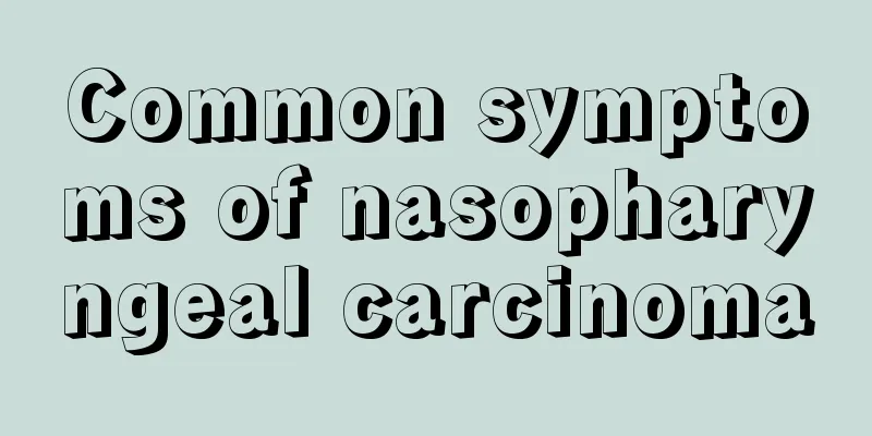 Common symptoms of nasopharyngeal carcinoma