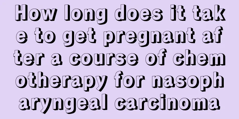 How long does it take to get pregnant after a course of chemotherapy for nasopharyngeal carcinoma