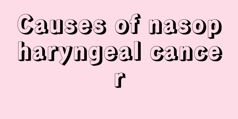 Causes of nasopharyngeal cancer