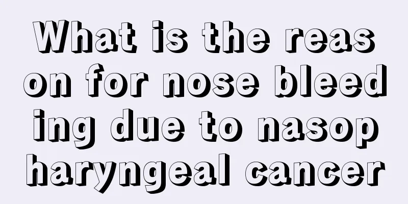 What is the reason for nose bleeding due to nasopharyngeal cancer