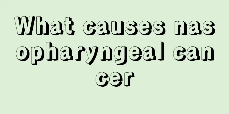 What causes nasopharyngeal cancer