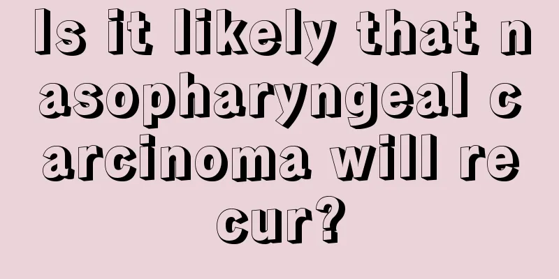 Is it likely that nasopharyngeal carcinoma will recur?