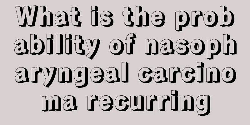 What is the probability of nasopharyngeal carcinoma recurring