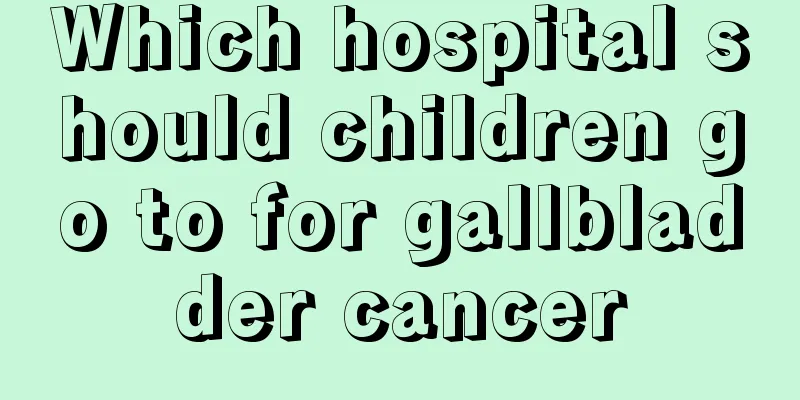 Which hospital should children go to for gallbladder cancer
