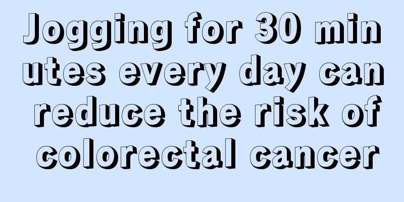 Jogging for 30 minutes every day can reduce the risk of colorectal cancer