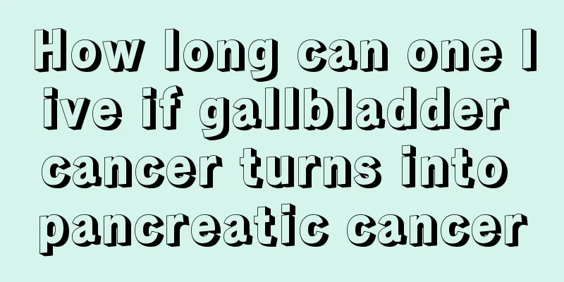 How long can one live if gallbladder cancer turns into pancreatic cancer