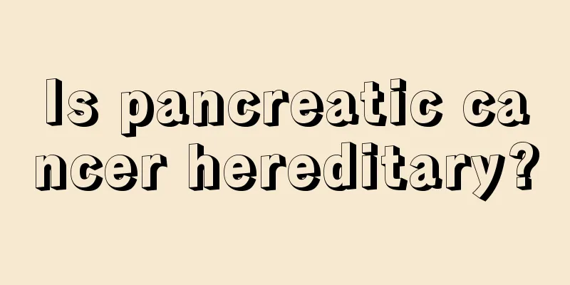 Is pancreatic cancer hereditary?