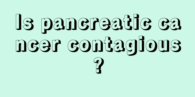 Is pancreatic cancer contagious?