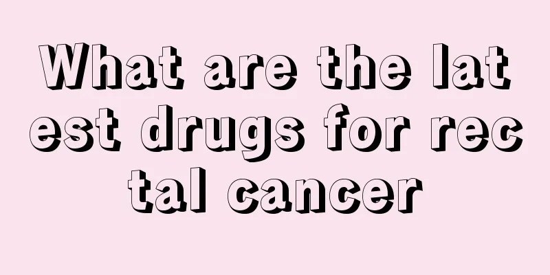 What are the latest drugs for rectal cancer