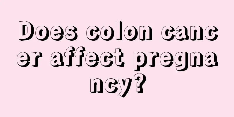 Does colon cancer affect pregnancy?