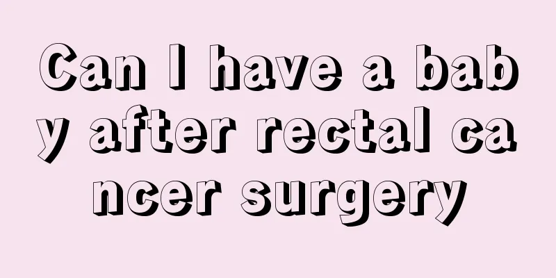 Can I have a baby after rectal cancer surgery