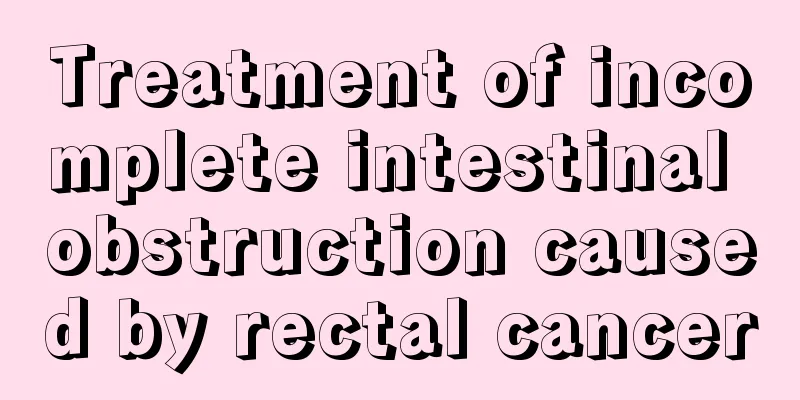 Treatment of incomplete intestinal obstruction caused by rectal cancer