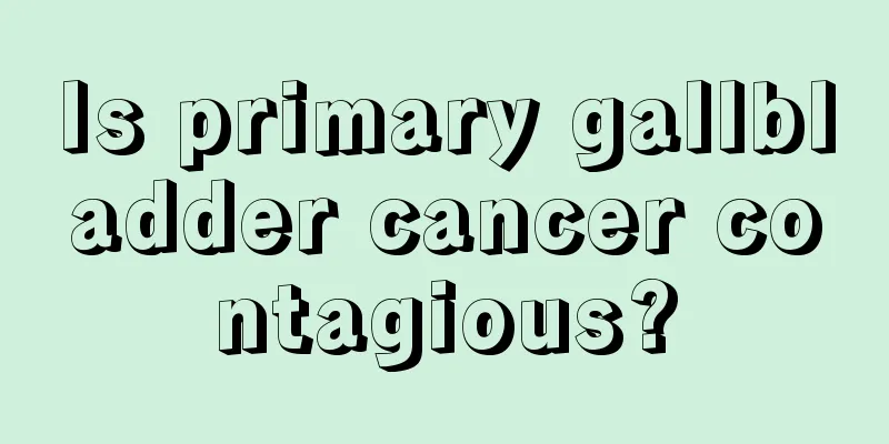 Is primary gallbladder cancer contagious?