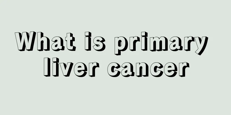 What is primary liver cancer