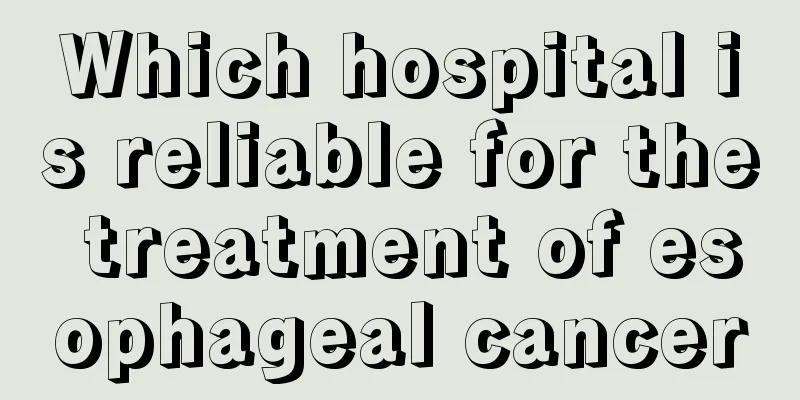 Which hospital is reliable for the treatment of esophageal cancer