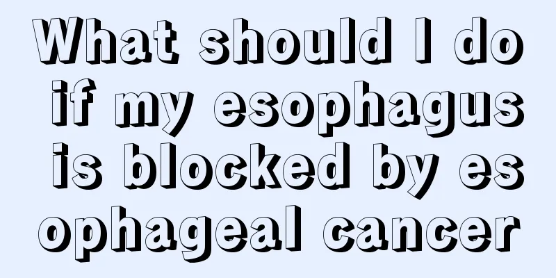 What should I do if my esophagus is blocked by esophageal cancer