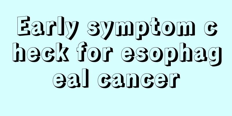 Early symptom check for esophageal cancer