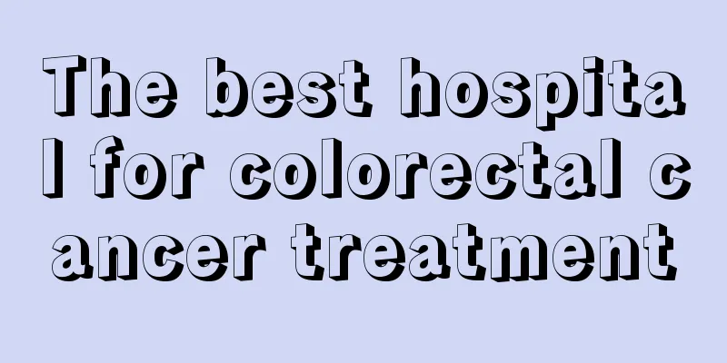 The best hospital for colorectal cancer treatment