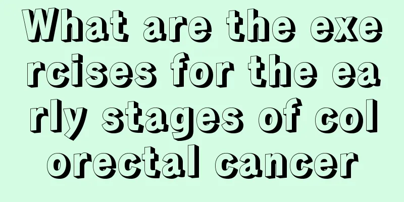 What are the exercises for the early stages of colorectal cancer