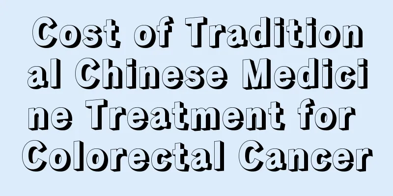 Cost of Traditional Chinese Medicine Treatment for Colorectal Cancer