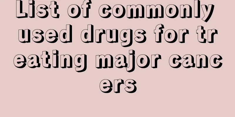 List of commonly used drugs for treating major cancers