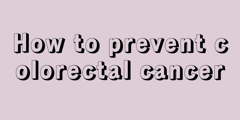 How to prevent colorectal cancer