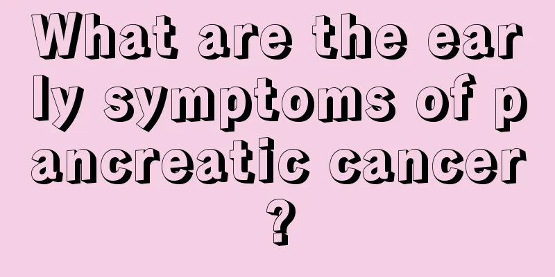 What are the early symptoms of pancreatic cancer?