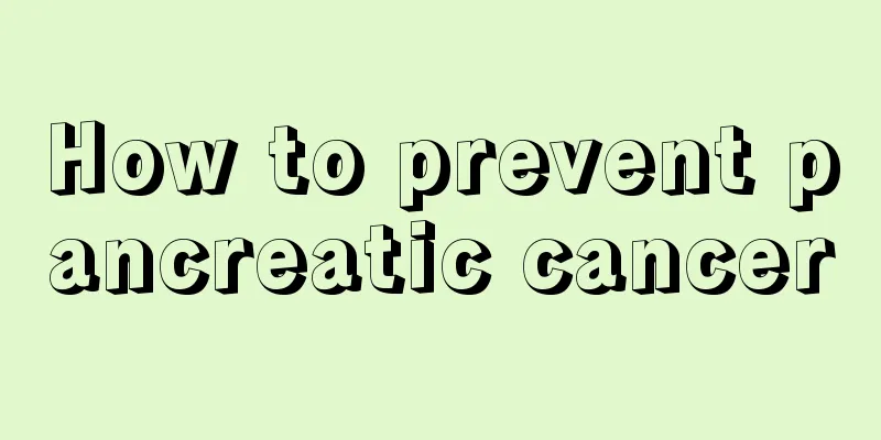 How to prevent pancreatic cancer