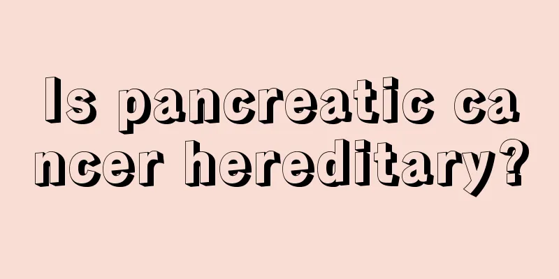 Is pancreatic cancer hereditary?