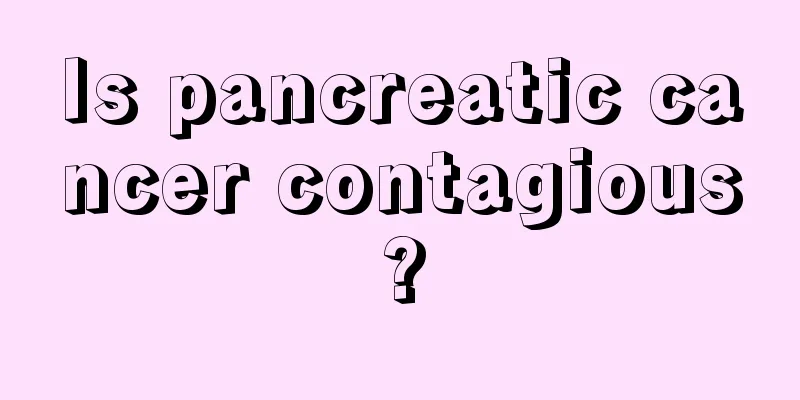 Is pancreatic cancer contagious?