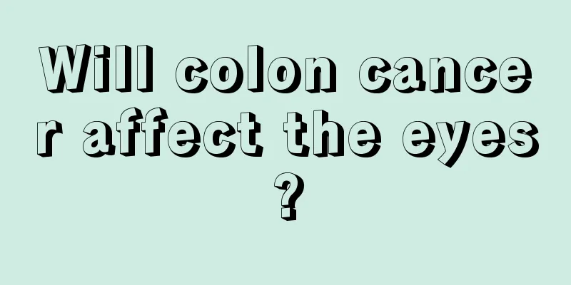 Will colon cancer affect the eyes?