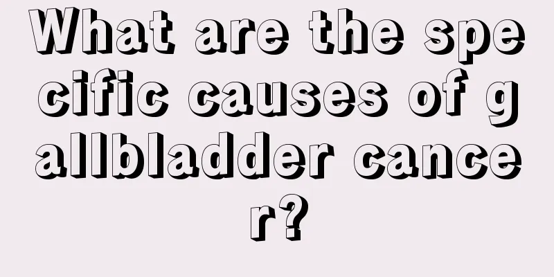 What are the specific causes of gallbladder cancer?