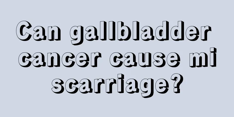 Can gallbladder cancer cause miscarriage?